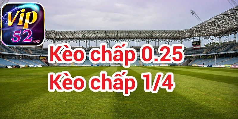 Kèo chấp 0.25 được người chơi quan tâm